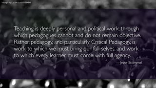 Teaching is deeply personal and political work, through
which pedagogues cannot and do not remain objective.
Rather, pedagogy, and particularly Critical Pedagogy, is
work to which we must bring our full selves, and work
to which every learner must come with full agency.
—Jesse Stommel
“Sheep” by Luc De Leeuw cbna
 
