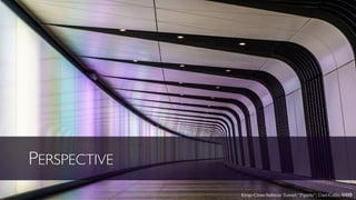 PERSPECTIVE
Kings Cross Subway Tunnel “Pipette“; User:Colin, cba
 