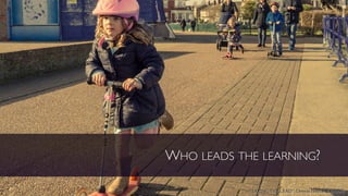 WHO LEADS THE LEARNING?
“TAKING THE LEAD”; Dennis Freeland, cbnd
 