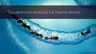 COLLABORATION ENHANCES THE CREATIVE PROCESS
“Miners”; Steve Jurvetson, cb
 