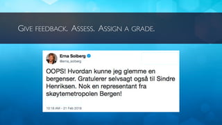 GIVE FEEDBACK. ASSESS. ASSIGN A GRADE.
 
