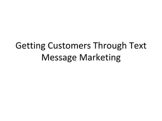 Getting Customers Through Text Message Marketing 