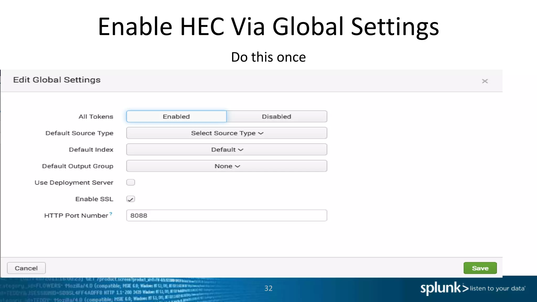 Enable HEC Via Global Settings 32 Do this once 
