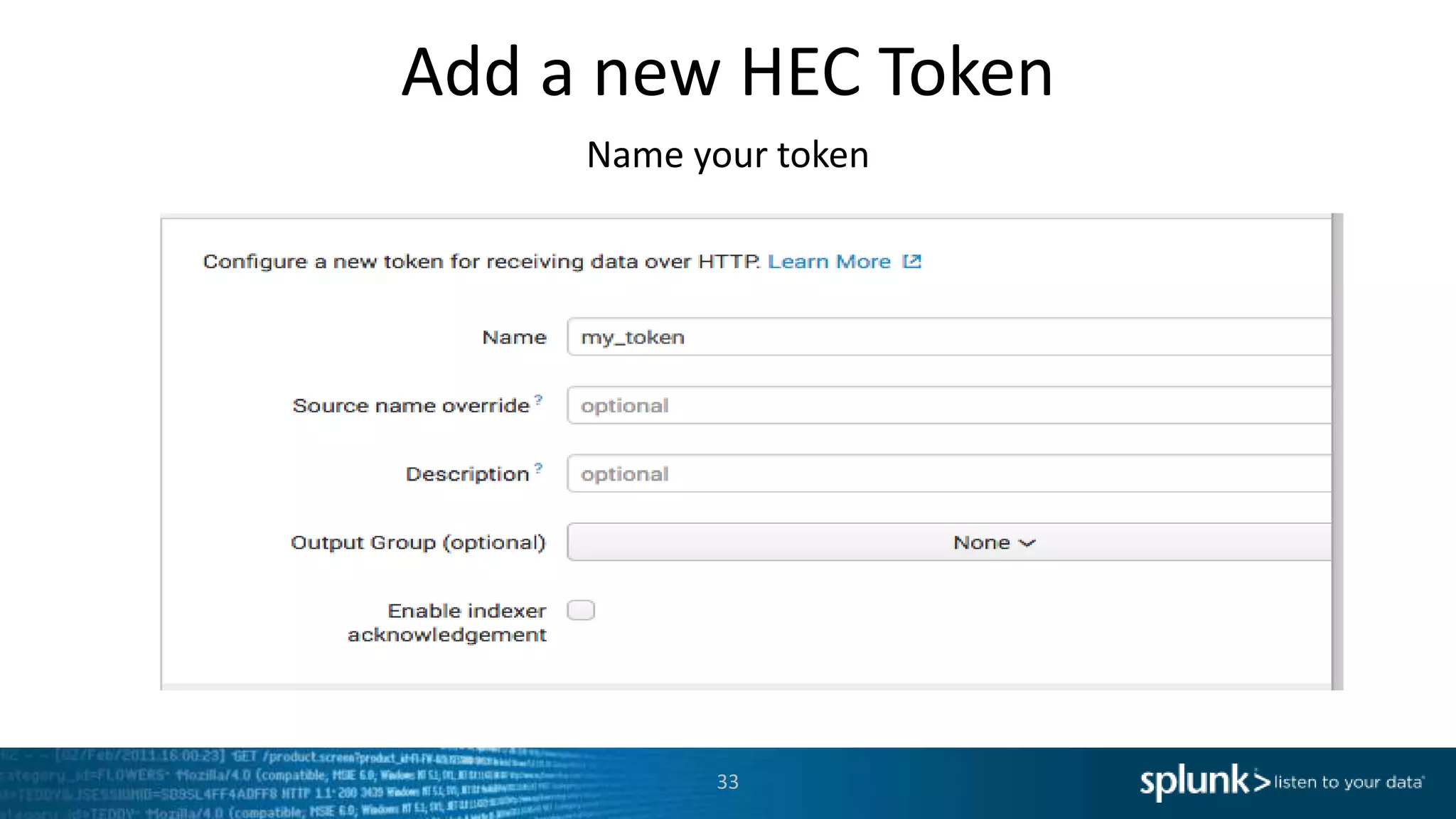Add a new HEC Token Name your token 33 