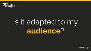 @nico_g
Is it adapted to my
audience?
 