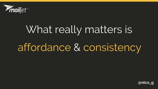 @nico_g
What really matters is
affordance & consistency
 