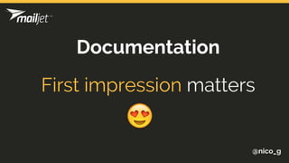 First impression matters
@nico_g
Documentation
 