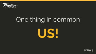 @nico_g
US!
One thing in common
 