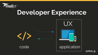 @nico_g
code application
Developer Experience
UX
 