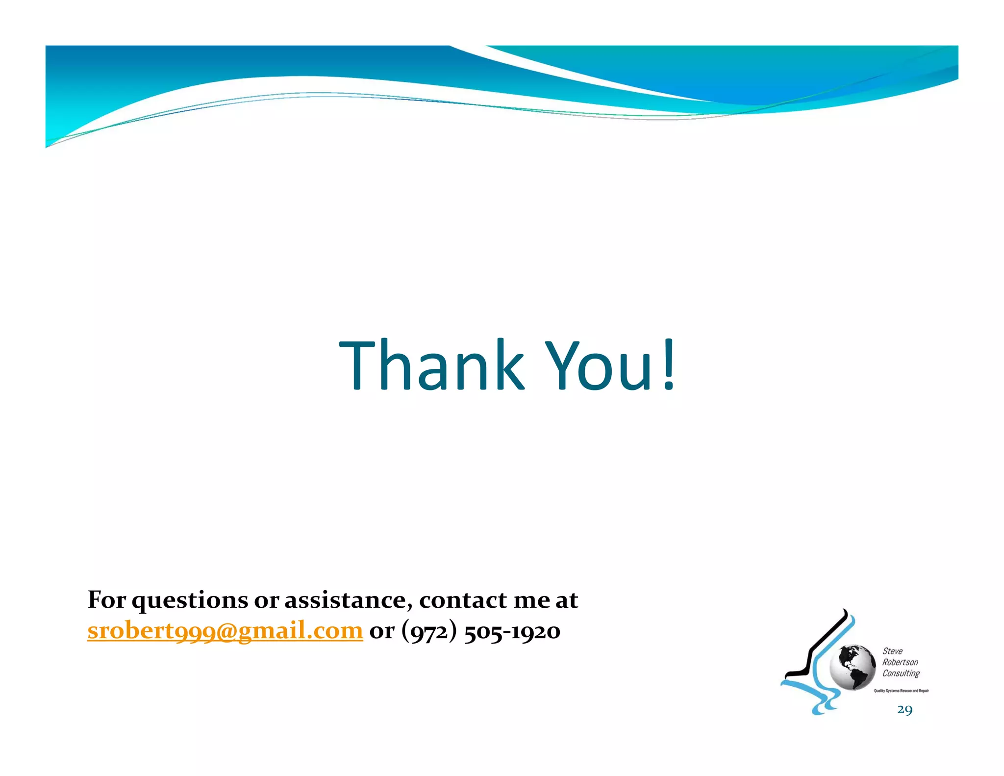 Thank You!
For questions or assistance, contact me at 
srobert999@gmail.com or (972) 505‐1920
29
 