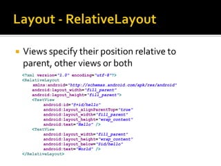 Layout - RelativeLayoutViews specify their position relative to parent, other views or both