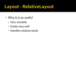 Layout - RelativeLayoutWhy it is so usefulVery versatileScales very wellHandles rotation easily