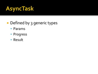 AsyncTaskDefined by 3 generic typesParamsProgressResult