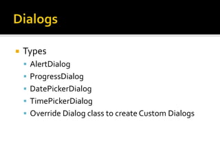 DialogsTypesAlertDialogProgressDialogDatePickerDialogTimePickerDialogOverride Dialog class to create Custom Dialogs