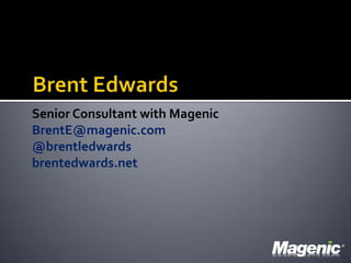 Brent EdwardsSenior Consultant with MagenicBrentE@magenic.com@brentledwardsbrentedwards.net