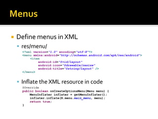 MenusDefine menus in XMLres/menu/Inflate the XML resource in code