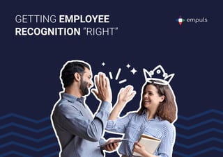 GETTING EMPLOYEE
RECOGNITION “RIGHT”
 