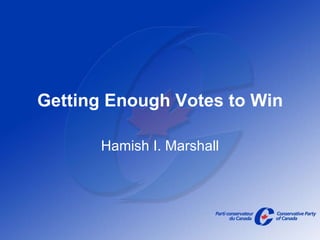 Getting Enough Votes to Win Hamish I. Marshall 