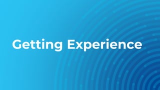 Getting Experience
 