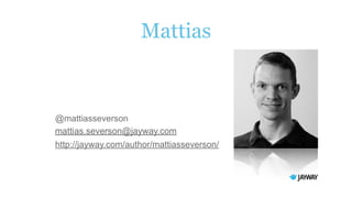 Mattias
@mattiasseverson
http://jayway.com/author/mattiasseverson/
 