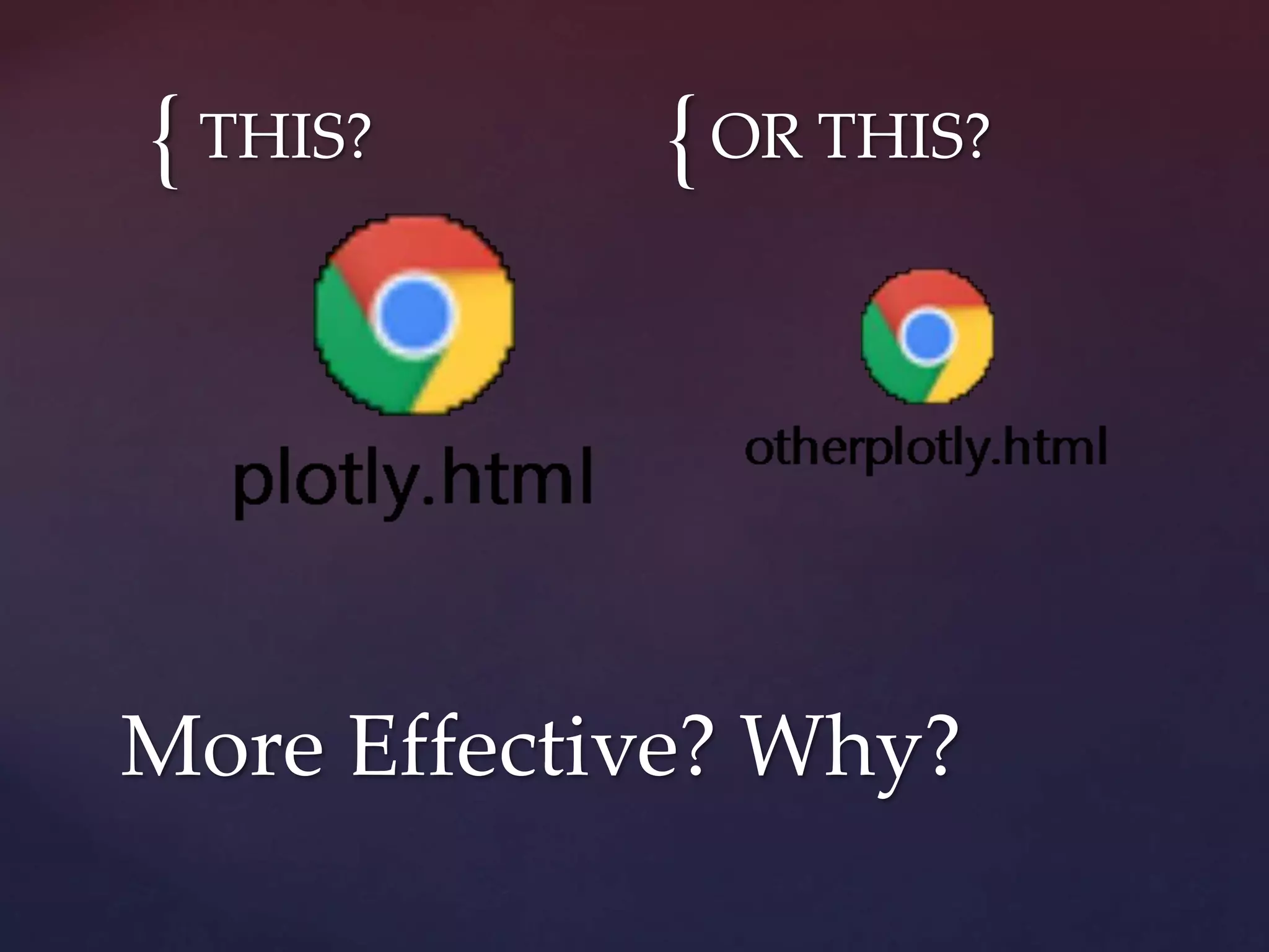 { {THIS? OR THIS?
More Effective? Why?