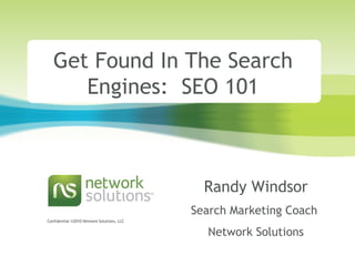 Get Found In The Search Engines:  SEO 101 Randy Windsor Search Marketing Coach  Network Solutions 