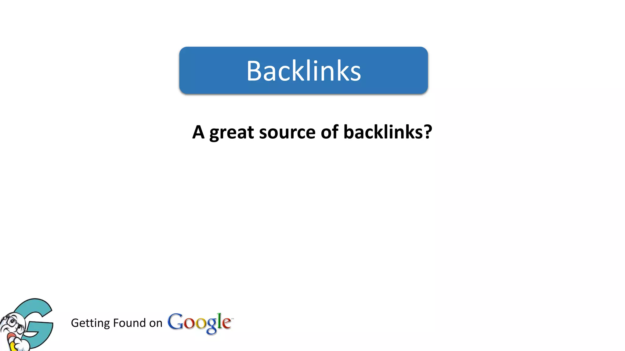 Backlinks
A great source of backlinks?

Getting Found on

 
