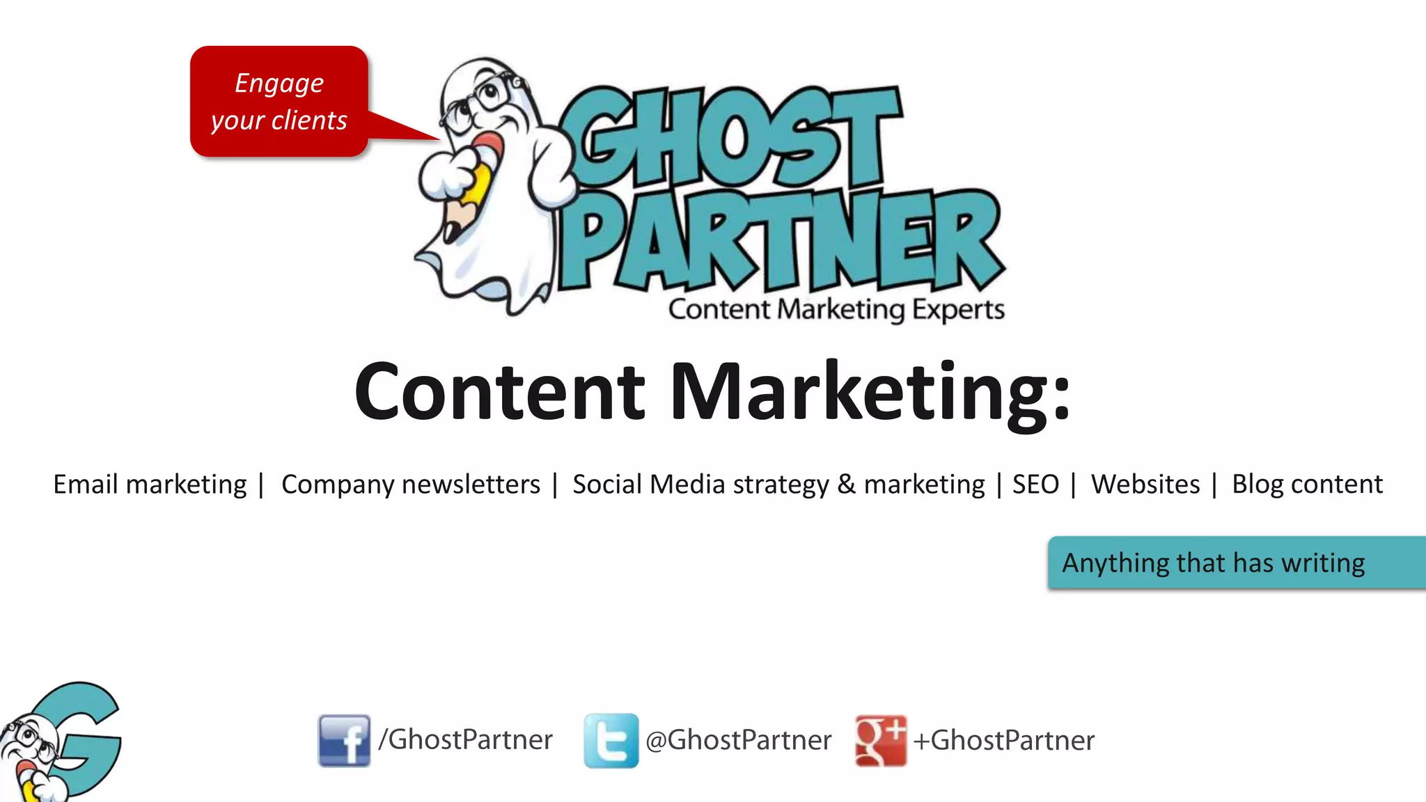 Engage
your clients

Content Marketing:
Email marketing | Company newsletters | Social Media strategy & marketing | SEO | Websites | Blog content
Anything that has writing

 