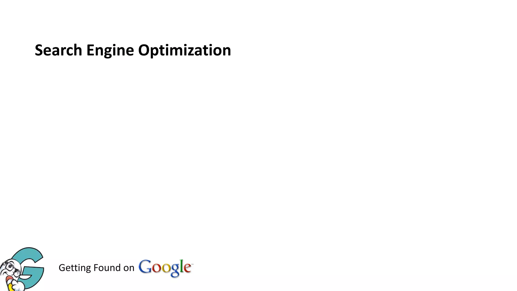 Search Engine Optimization (SEO) is the process of affecting
the visibility of a website or a web page in a search engine's
"natural" or un-paid ("organic") search results. In general, the
earlier (or higher ranked on the search results page), and
more frequently a site appears in the search results list, the
more visitors it will receive from the search engine's users.

Getting Found on

 