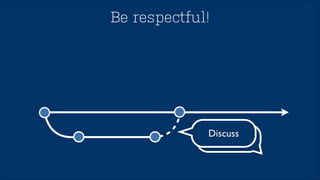 Forks 
The way to allow changes 
& protect your code 
 