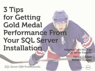 3 Tips
for Getting
Gold Medal
Performance From
Your SQL Server
Installation

Adapted From Work by
SQL Server Experts:
Patrick O’Keefe
Richard Douglas

SQL Server DBA Professionals

1

SQLDBApros

 