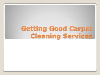 Getting Good Carpet
  Cleaning Services
 