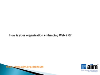 How is your organization embracing Web 2.0?http://www.aiim.org/premium