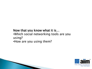 Now that you know what it is…Which social networking tools are you using?  