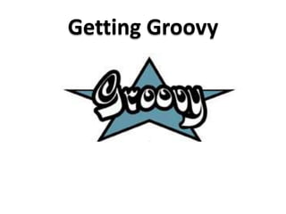 Getting Groovy 