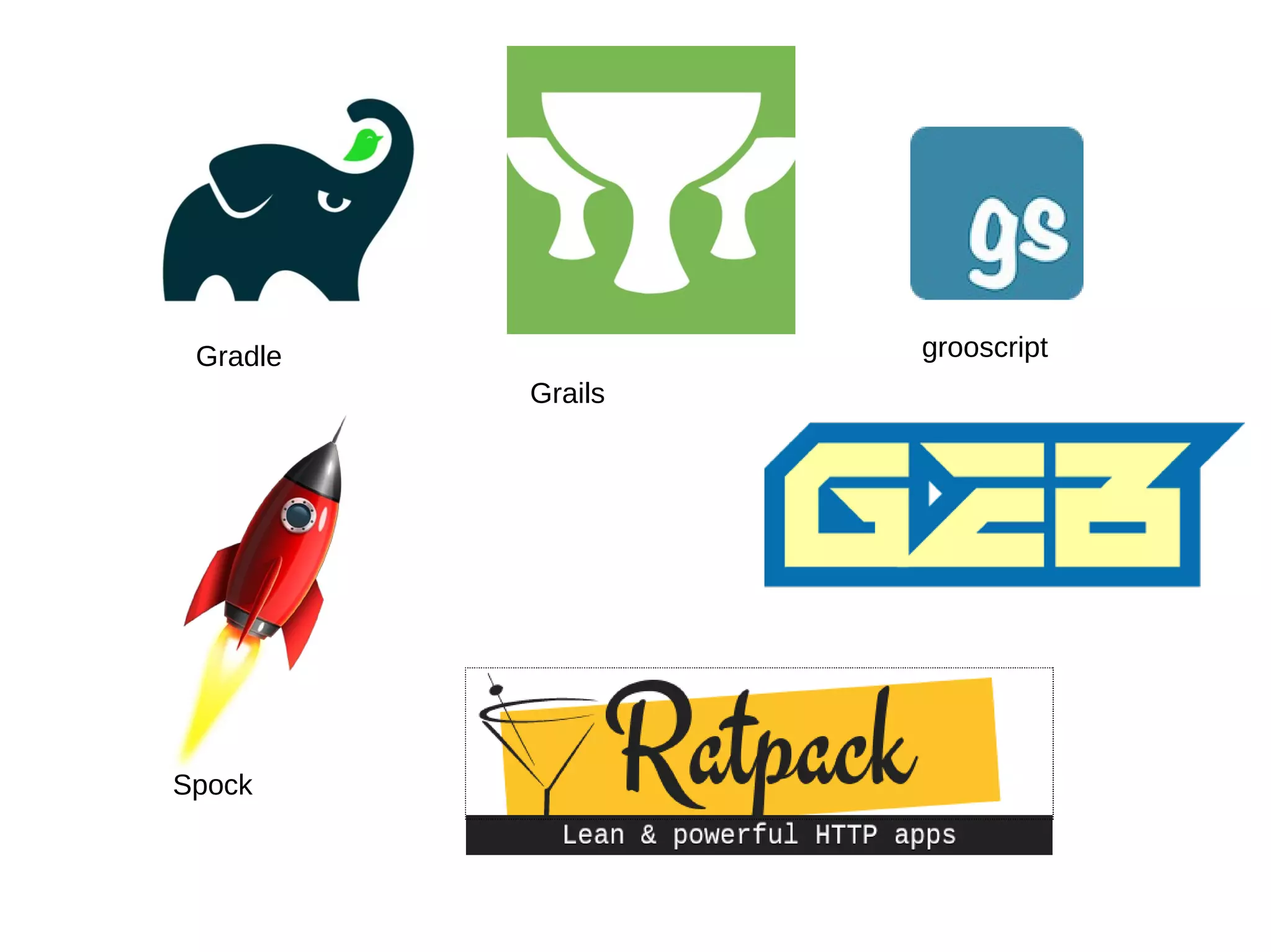 Spock
Grails
Gradle grooscript