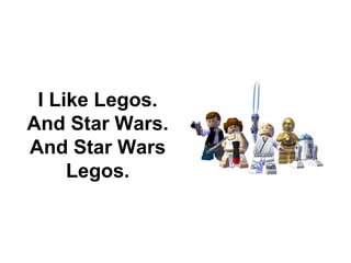 I Like Legos.
And Star Wars.
And Star Wars
Legos.
 