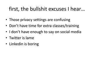 Finding your first job takes time, so
allocate enough time
• It’s al least 90 mins a day:
– 30 mins less on buzzfeed.com
– 15 mins less looking at your friends fashion
pinterest board
– 15 mins less on deadspin
• One less episode of whatever show you have
already seen
 
