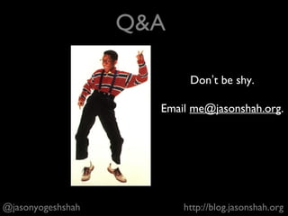 Many sites have implemented “infinite scroll” in
recent years. Reverse engineer this decision for a
specific product (Pinterest, Facebook, or another).
Why do you think the product manager and team
working on this product did this?
@jasonyogeshshah http://blog.jasonshah.org
 