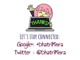 Let's stay connected:
Google+: +DhatriMisra
Twitter : @DhatriMisra
 
