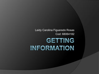 Leidy Carolina Figueredo Rosas
                 Cod: 68064182
 