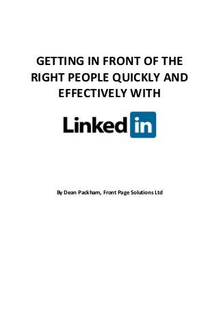 GETTING IN FRONT OF THE
RIGHT PEOPLE QUICKLY AND
EFFECTIVELY WITH
By Dean Packham, Front Page Solutions Ltd
 