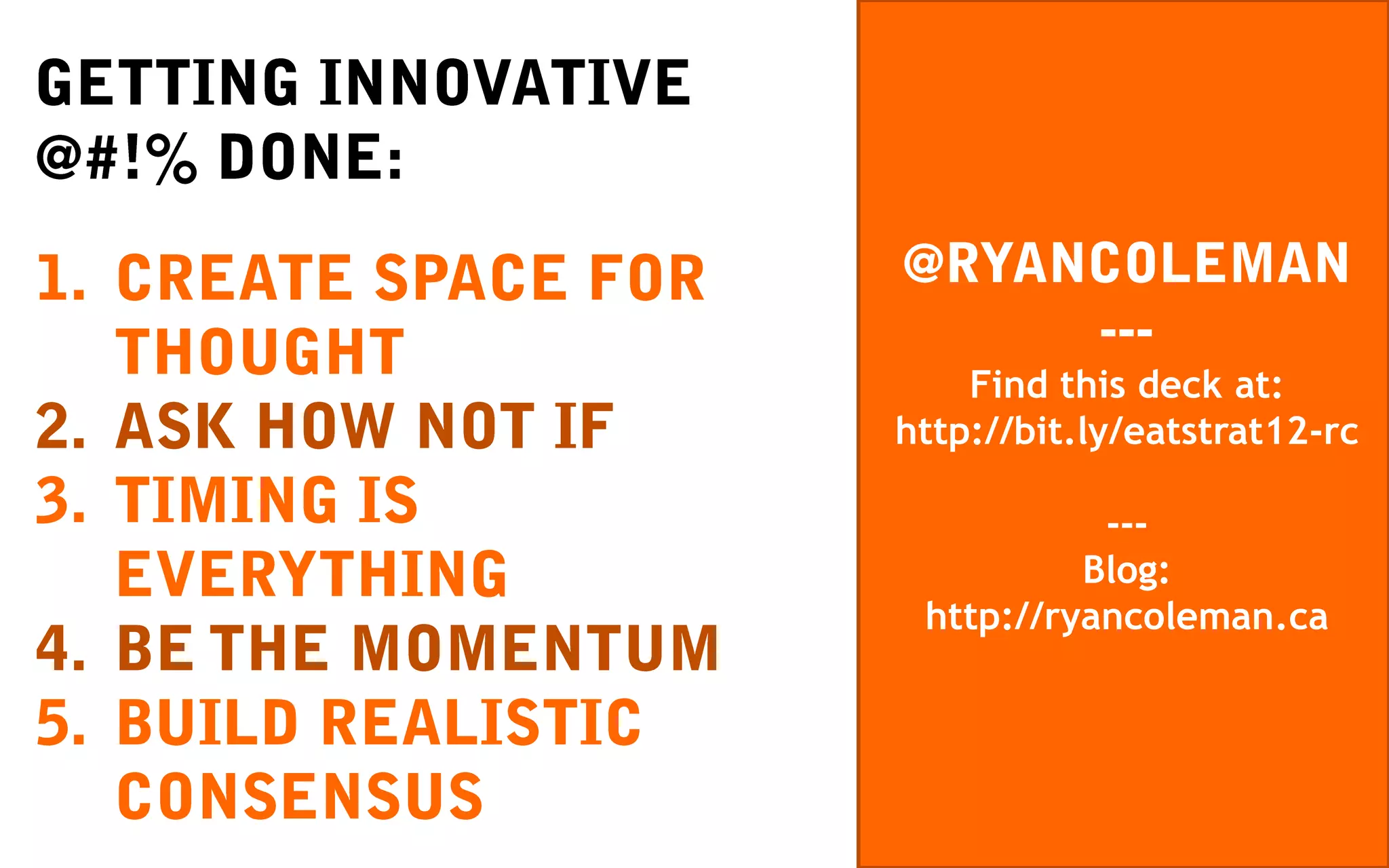 Find this deck at:
http://bit.ly/eatstrat12-rc

           ---
          Blog:
 http://ryancoleman.ca
 