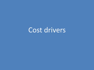 42
Cost drivers
 