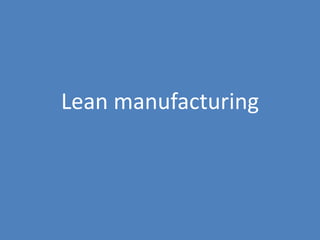 44
Lean manufacturing
 