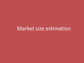 53
Market size estimation
 