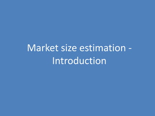 54
Market size estimation -
Introduction
 