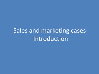 67
Sales and marketing cases-
Introduction
 