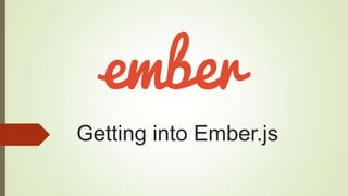 Getting into Ember.js
 