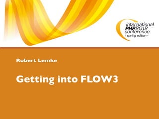 Robert Lemke


Getting into FLOW3
 